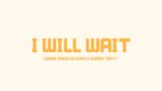I Will Wait Font
