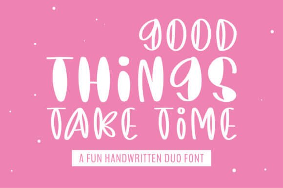 Good Things Take Time Font