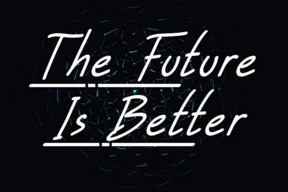 The Future is Better